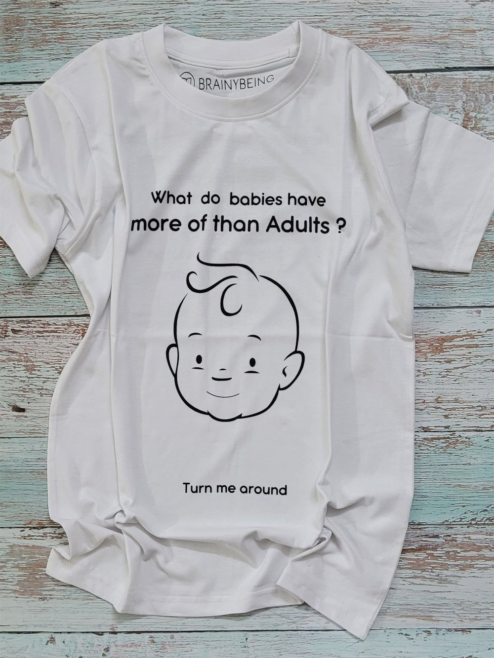 What do Babies Have More Than Adults/ Round Neck Half Sleeve Regular Fit TShirt Brainy Being Apparels S White